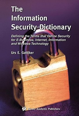 THE INFORMATION SECURITY DICTIONARY: DEFINING THE TERMS By Urs E. Gattiker *VG+*