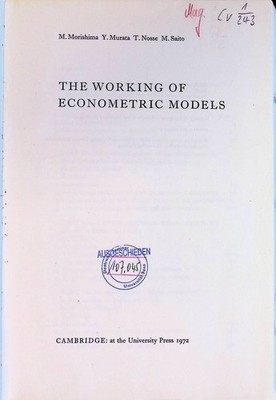 The Working of Econometric Models Morishima, M., Y. Murata and T. Nosse: