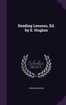 Hughes - Reading Lessons Ed. by E. - New hardback or cased book - X555z