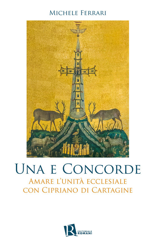 E CONCORDE. AMARE L'UNITA' ECCLESIALE CON CIPRIANO DI CARTAGINE (UNA) FERRARI MI