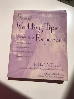 Great Wedding Tips from the Experts : What Every Bride Can Learn from the...