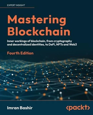 Mastering Blockchain - Vierte Auflage: Innenleben von Blockcha