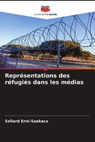 Szilard Erni-Szakacs | RepréSentations Des RéFugiéS Dans Les MéDias | Buch