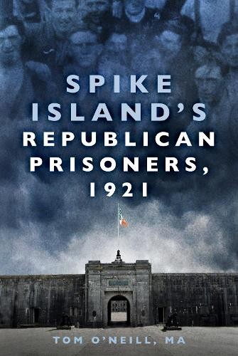 Spike Island's Republican Prisoners, 1921 by Tom O'Neill NEW - Image 2