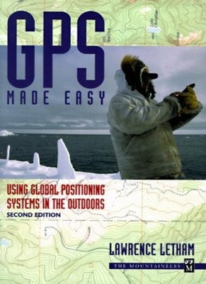 Gps Made Easy: Using Global Positioning Systems in the Outdoors,