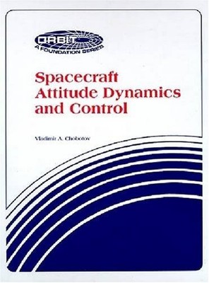 SPACECRAFT ATTITUDE DYNAMICS AND CONTROL (ORBIT) By Vladimir A. Chobotov **NEW**