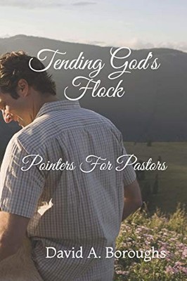 TENDING GOD'S FLOCK: POINTERS FOR PASTORS By David A Boroughs **BRAND NEW**
