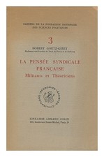 GOETZ-GIREY, ROBERT La Pens�e Syndicale Francaise : Militants Et Theoriciens / R