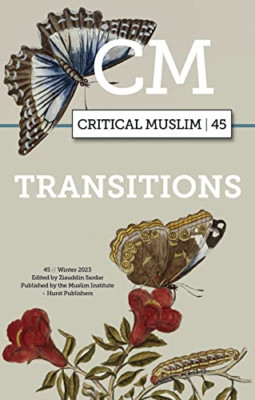 Critical Muslim 45: Transitions (Critical Muslim) - Paperback NEW Sardar, Ziaudd