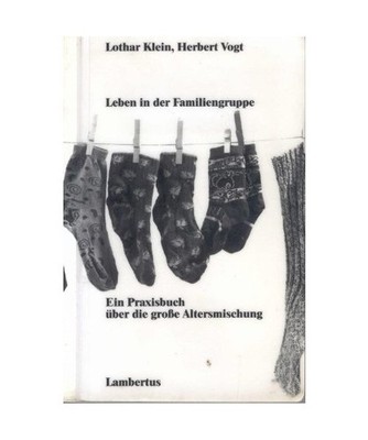 Leben in der Familiengruppe. Ein Praxisbuch über die große Altersmischung