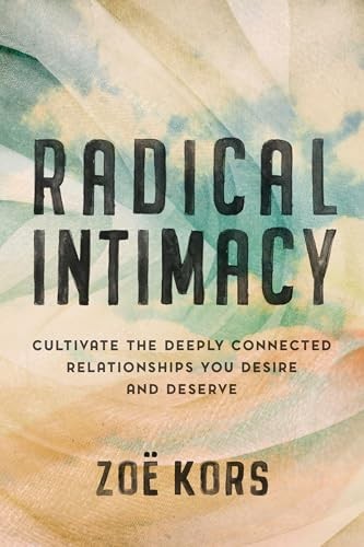 Radical Intimacy: Cultivate the Deeply Connected Relationships You Desire and D - Image 3