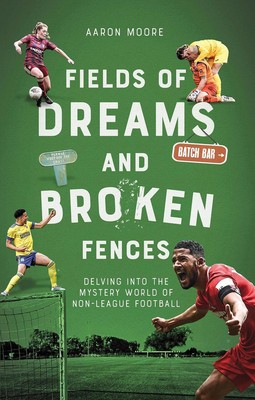 Fields of Dreams and Broken Fences: Delving into the Mystery World of Non-League