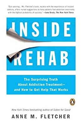Inside Rehab : The Surprising Truth about Addiction Treatment--An