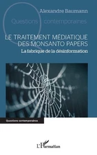 Le traitement mdiatique des Monsanto papers: La fabrique de la d?sinformation by