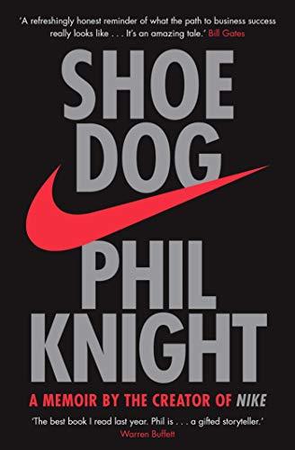 Shoe Dog: A Memoir by the Creator of NIKE By Phil Knight. 9781471146725