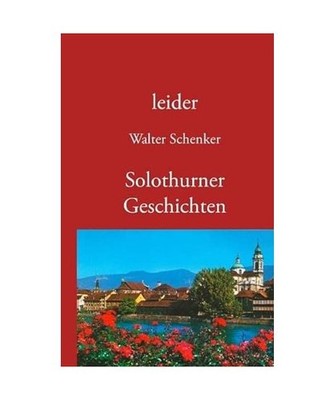 leider/Solothurner Geschichten, Schenker, Walter
