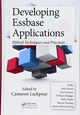 Developing Essbase Applications: Hybrid Techniques and Practices by Cameron Lac