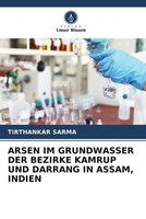 Tirthankar Sarma | Arsen Im Grundwasser Der Bezirke Kamrup Und Darrang In...