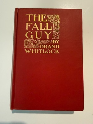 The Fall Guy, by Brand Whitlock - 1912 - 1st, 1st, Antique Hardcover Book