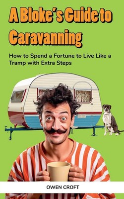 A Bloke's Guide to Caravanning Owen Croft Taschenbuch A Bloke's Guide Englisch