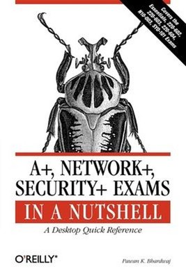 A+, Network+, Security+ Exams in a Nutshell : A Desktop Quick Ref