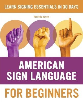 American Sign Language for Beginners: Learn Signing Essentials in 30 Days by Roc
