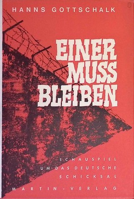 Einer muss bleiben. Schauspiel um das deutsche Schicksal. Gottschalk, Hanns: