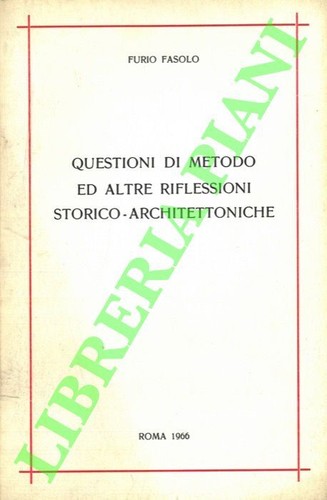 FASOLO Furio - Questioni di metodo ed altre riflessioni storico - architettoni
