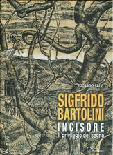 SIGFRIDO BARTOLINI INCISORE. Il privilegio del segno, di Edoardo Salvi 2017