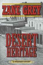 Desert Heritage: A Western Story by Grey, Zane