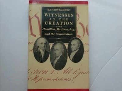 Witnesses at the Creation: - Hardcover, by Morris Richard B. - Acceptable j