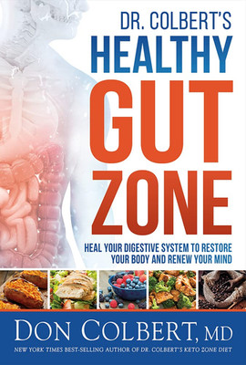 Dr. Colbert'S Healthy Gut Zone: Heal Your Digestive System to Restore Your Body 