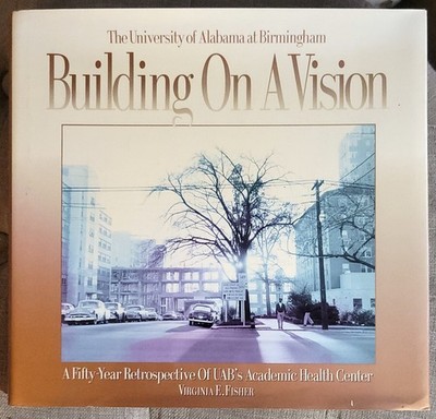 BUILDING ON A VISION 50 Year Retrospective UAB University Alabama Birmingham