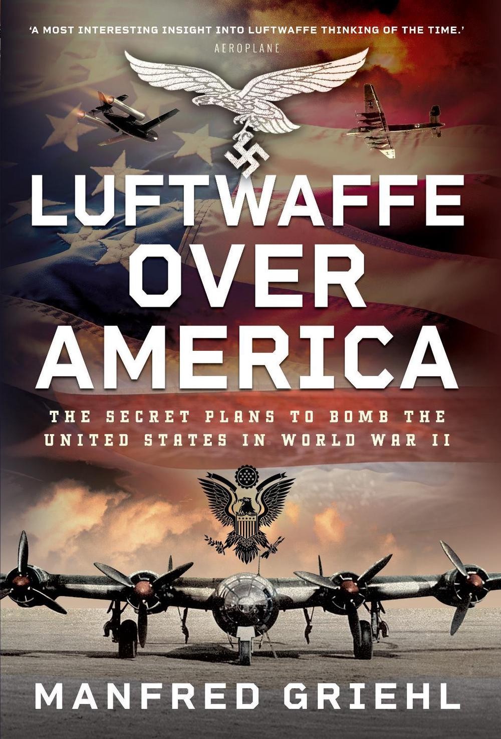 Luftwaffe Over America: The Secret Plans to Bomb the United States in World War