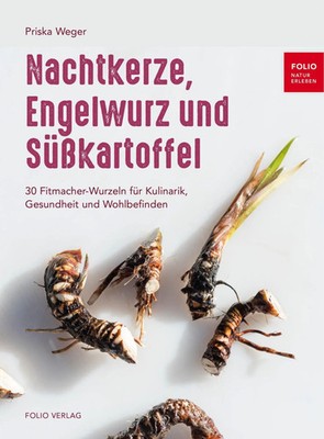 Nachtkerze, Engelwurz und Süßkartoffel | Priska/Blickle, Frieder Weger | Deutsch