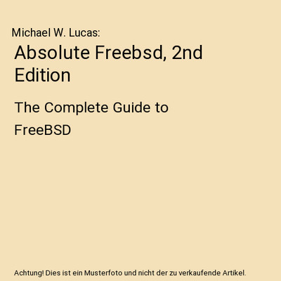 Absolute Freebsd, 2nd Edition: The Complete Guide to FreeBSD: The Complete Guide
