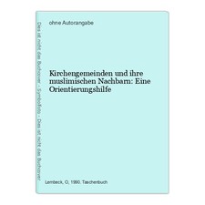 Kirchengemeinden und ihre muslimischen Nachbarn: Eine Orientierungshilfe