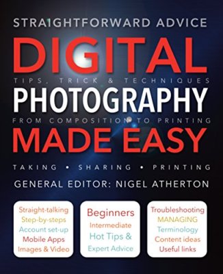 Digital Photography Made Easy: Straightforward Advice,Nigel Atherton, Chris Smi