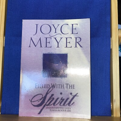 Filled with the Spirit: Understanding Gods Power in Your Life by Joyce Meyer...