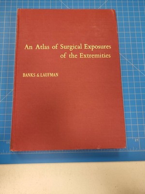 An Atlas of Surgical Exposures of the Extremities Banks Laufman Hardcover 1953