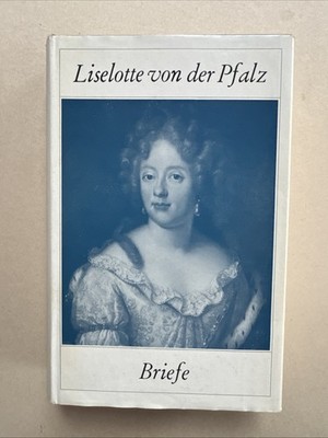 Briefe. Elisabeth Charlotte von der Pfalz - Duchesse d´ Orleans - Madame von der