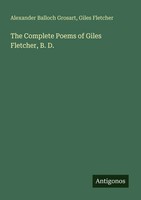 Alexander Balloch Grosart (U. A.) | The Complete Poems Of Giles Fletcher, B. D.