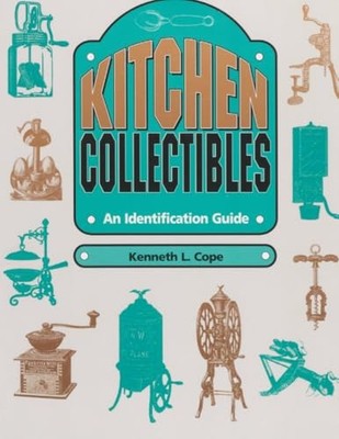 Kitchen Collectibles: An Identification Guide by Kenneth L. Cope NEW