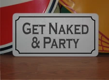 Get Naked and Party Metal Sign