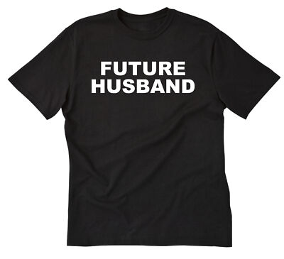 Future Husband T-shirt Funny Fiance Engagement Girlfriend Wedding Proposal Shirt