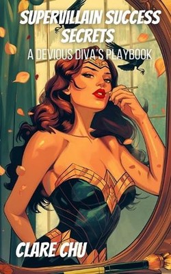 Supervillain Success Secrets: A Devious Diva's Playbook by Rachelle Ayala Paperb