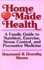 Home Made Health: A Family Guide to Nutrition, Exercise, Stress Control and Prev