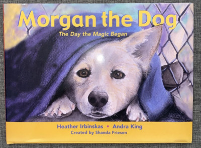 Morgan the Dog The Day the Magic Began Heather Irbinskas HC Childrens Book kids