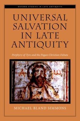 Oxford Studies in Late Antiquity Ser.: Universal Salvation in Late Antiquity ...