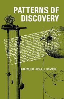 Patterns of Discovery: An Inquiry Into the Conceptual Foundations of Science